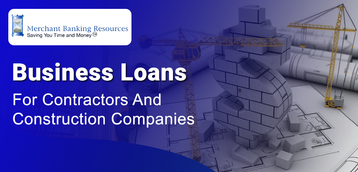 Business Loans for Contractors and Construction Companies | Merchant Banking Resources